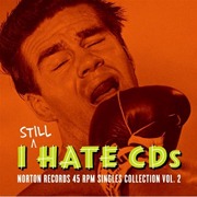 Various Artists: I Still Hate CDs: Norton Records 45 RPM Singles Collection, Vol. 2